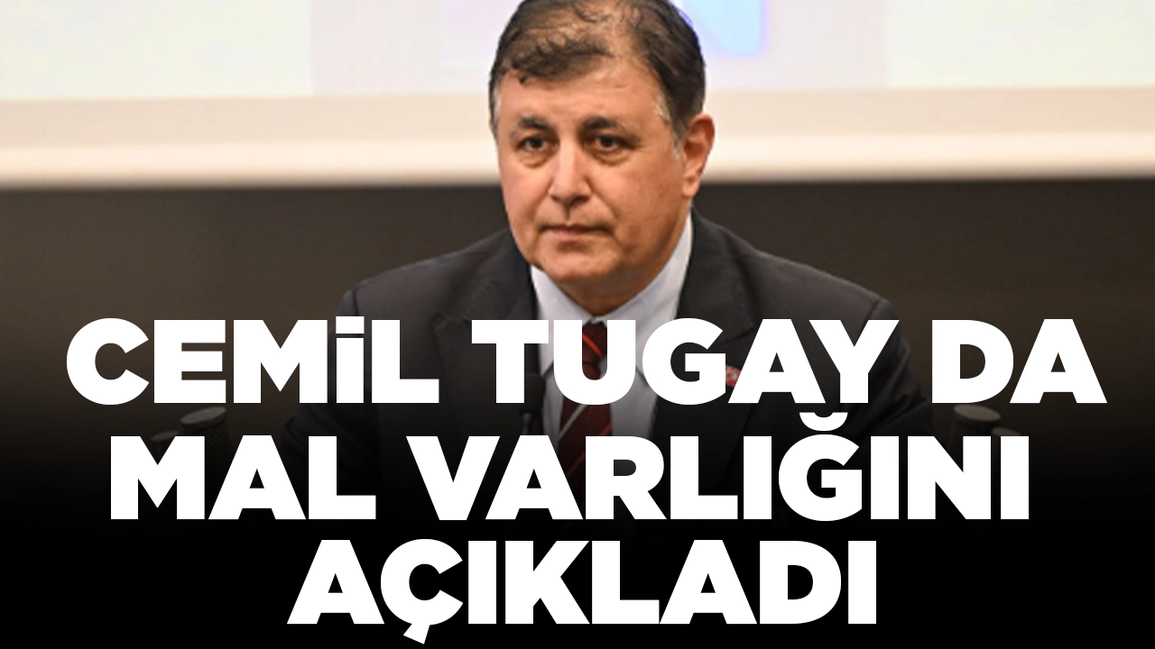Tunç Soyer'in ardından CHP'nin İzmir adayı Cemil Tugay da mal varlığını açıkladı