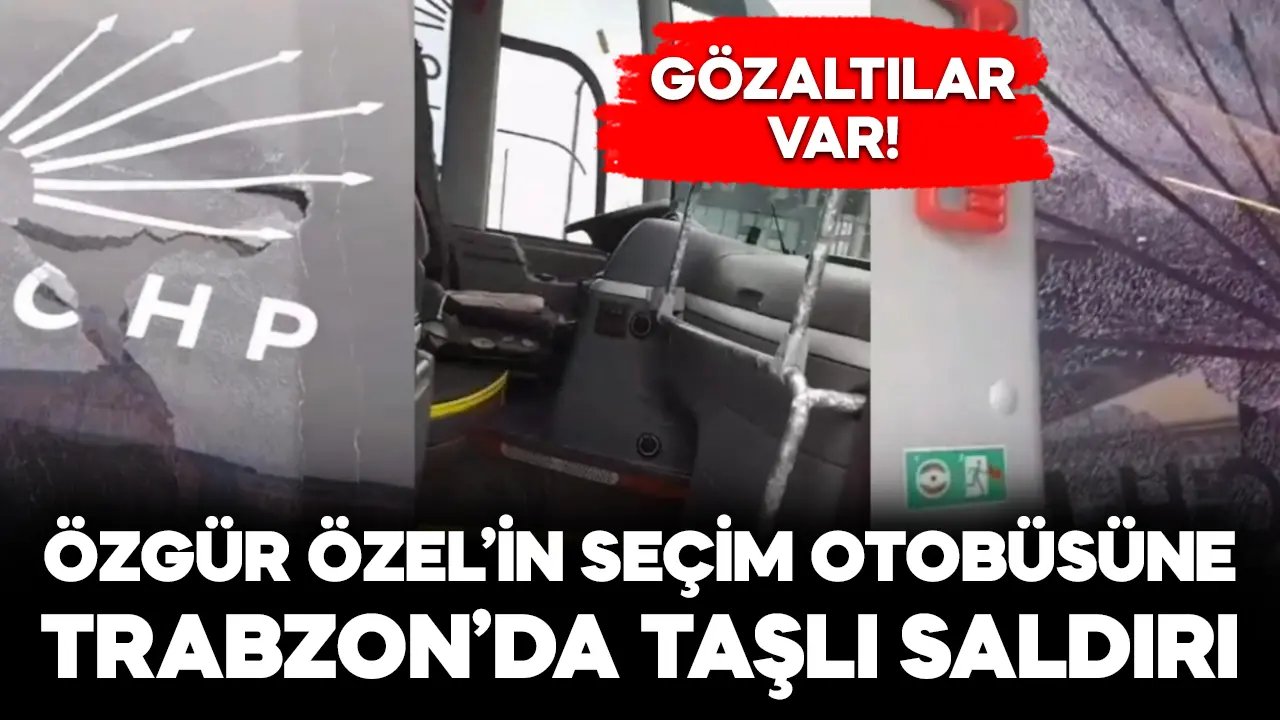 Trabzon’da Özgür Özel’in seçim otobüsüne taşlı saldırı