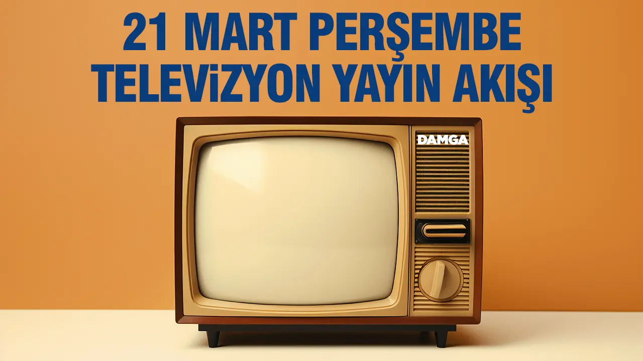21 Mart 2024 Perşembe Atv, Kanal D, Show Tv, Star Tv, FOX Tv, TV8, TRT 1 ve Kanal 7 yayın akışı