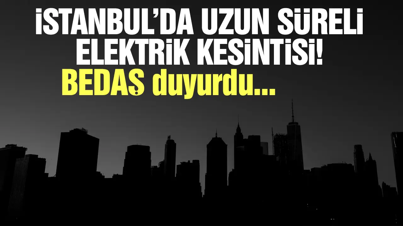 BEDAŞ duyurdu! İstanbul'da 21 Mart günü elektrik kesintisi! Elektrikler ne zaman gelecek?