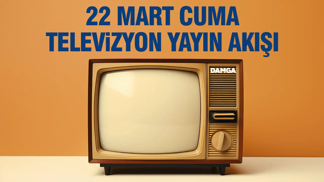22 Mart 2024 Cuma Atv, Kanal D, Show Tv, Star Tv, FOX Tv, TV8, TRT 1 ve Kanal 7 yayın akışı