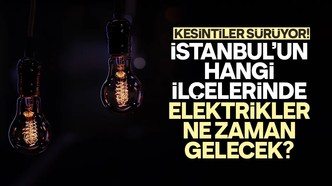 20 Mayıs 2024 İstanbul Elektrik Kesintisi (GÜNCEL) Mumları hazırlayın saatlerce karanlıkta kalacaksınız!
