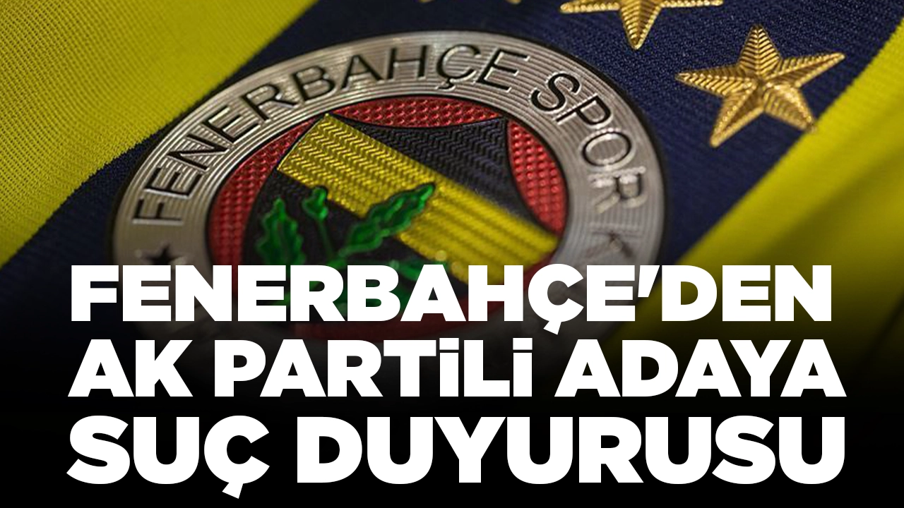 Fenerbahçe'den AK Partili adaya suç duyurusu: 'Haddini aşan beyanatlar'