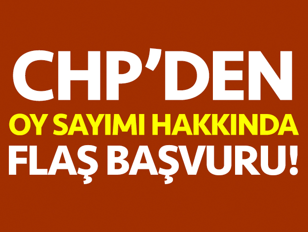 CHP'den oy sayımı hakkında flaş başvuru