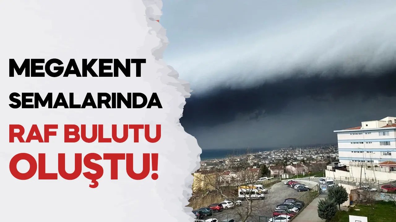 İstanbul’u sağanak vurdu! Gökyüzünde Raf Bulutu oluştu!