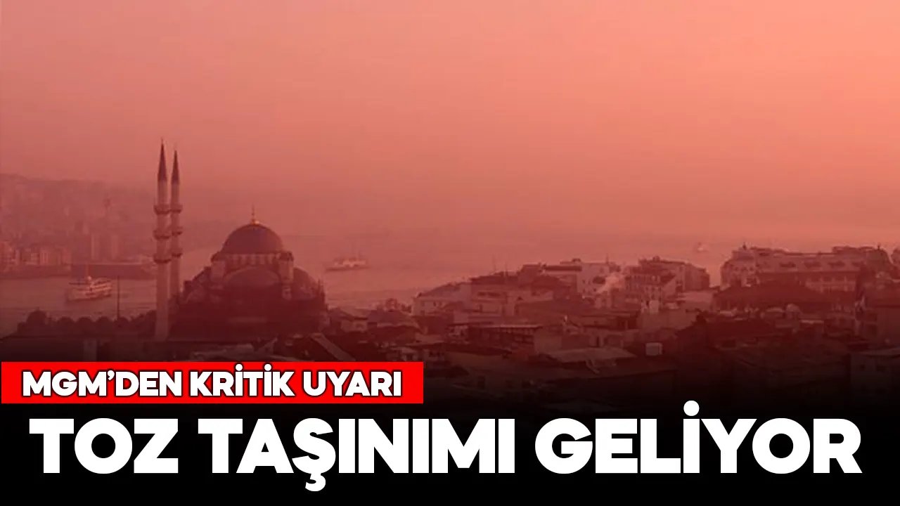 Meteoroloji'den kritik uyarı! İstanbul'a toz taşınımı geliyor