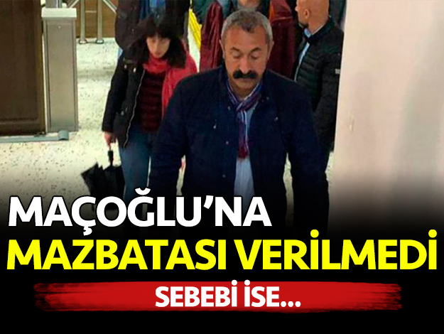 TKP'li Maçoğlu'na mazbatası verilmedi