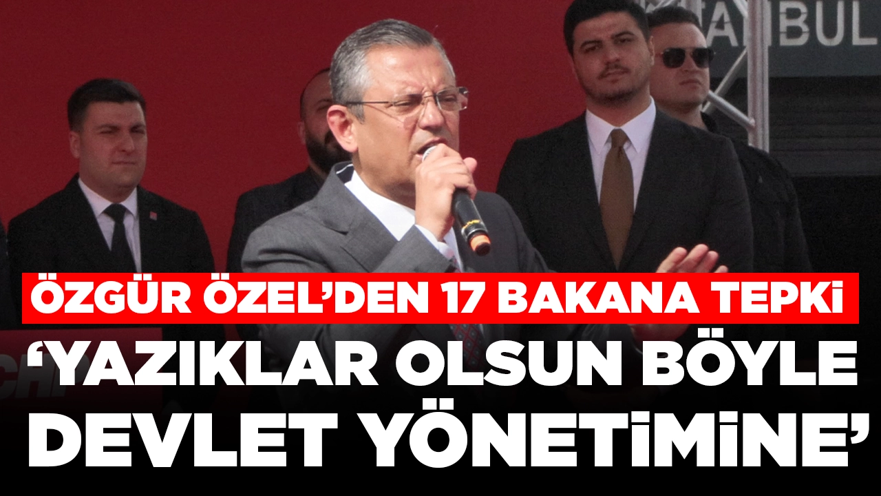 Özgür Özel'den Murat Kurum için oy isteyen 17 bakana: İstanbul'a kuşatma yapıyorlar
