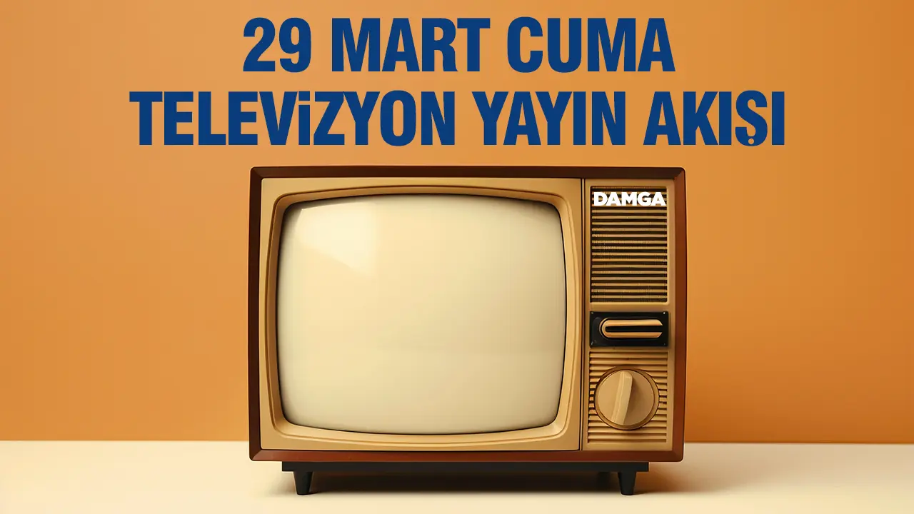 29 Mart 2024 Cuma Atv, Kanal D, Show Tv, Star Tv, FOX Tv, TV8, TRT 1 ve Kanal 7 yayın akışı