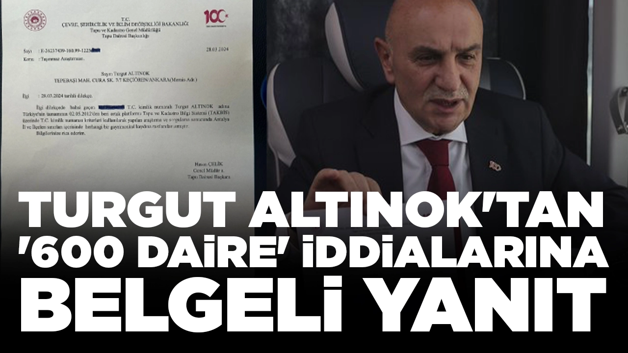 Turgut Altınok'tan '600 daire' iddialarına belgeli yanıt