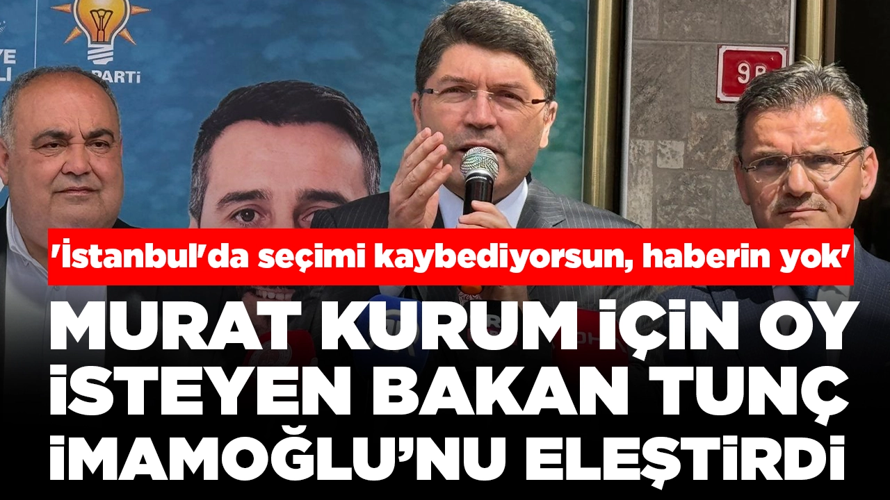 Murat Kurum için oy isteyen Bakan Tunç İmamoğlu’nu eleştirdi: 'İstanbul'da seçimi kaybediyorsun, haberin yok'