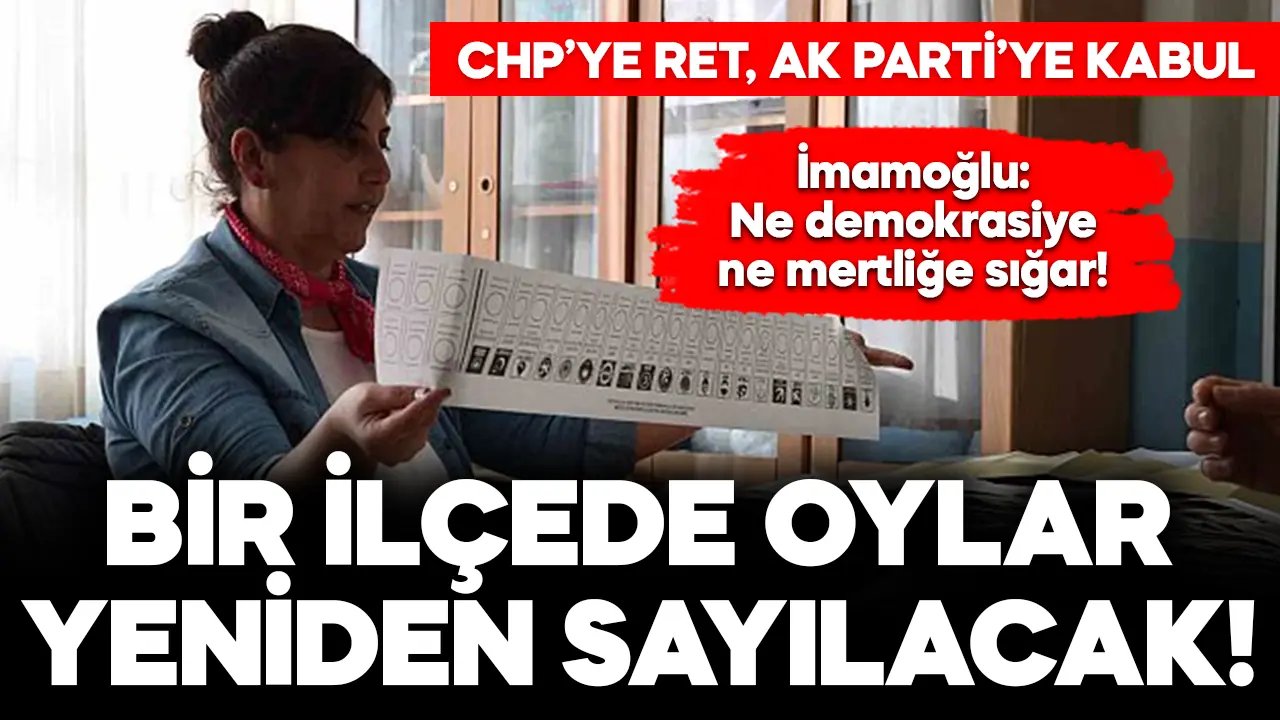 CHP'ye ret, AK Parti'ye kabul! Bir ilçede oylar yeniden sayılacak...