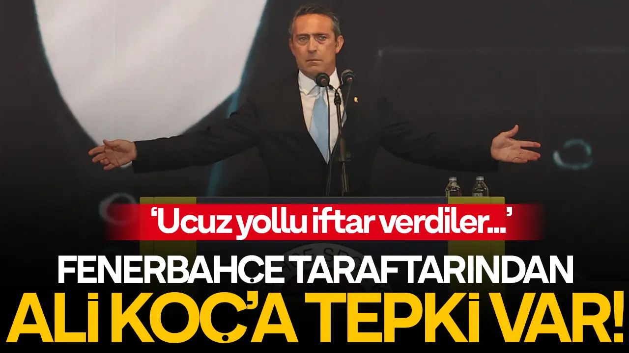 Fenerbahçe Başkanı Ali Koç'a taraftardan tepki: Ucuz yollu iftar verdiler...