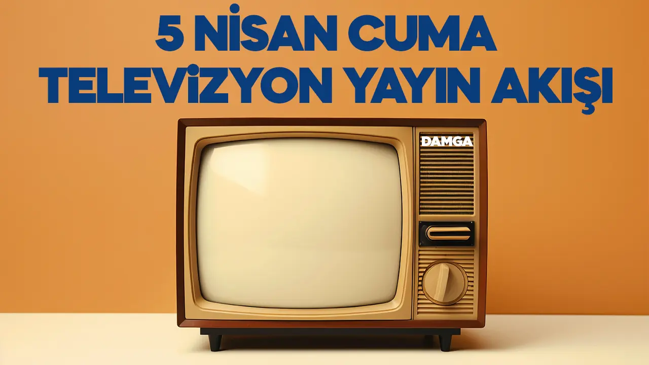 5 Nisan 2024 Cuma Atv, Kanal D, Show Tv, Star Tv, FOX Tv, TV8, TRT 1 ve Kanal 7 yayın akışı