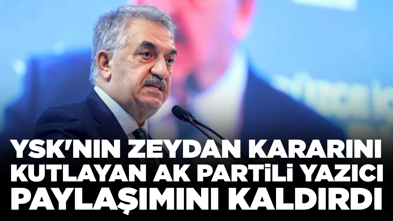 YSK'nın Zeydan kararını kutlayan AK Partili Yazıcı paylaşımını kaldırdı