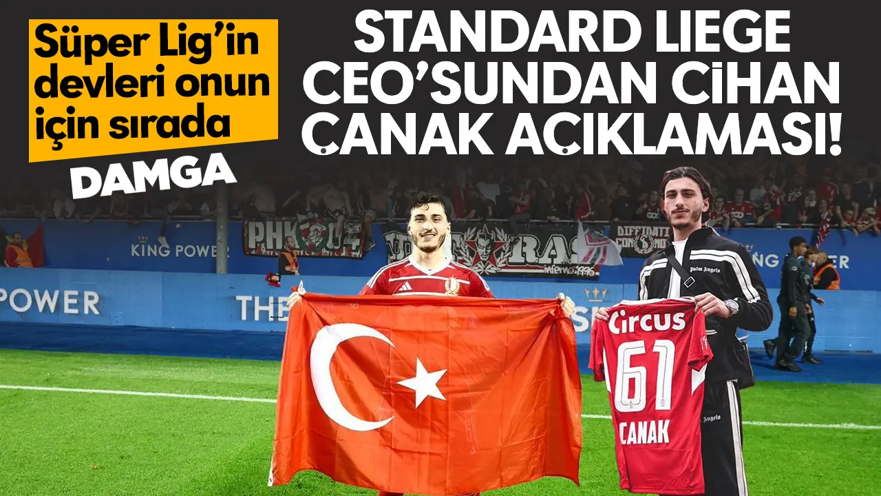 Standard Liege CEO'sundan Cihan Çanak açıklaması geldi: Türk takımları onunla ilgileniyor!