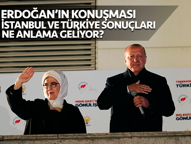 Erdoğan'ın konuşması,  Türkiye ve İstanbul sonuçları ne anlama geliyor? (2)