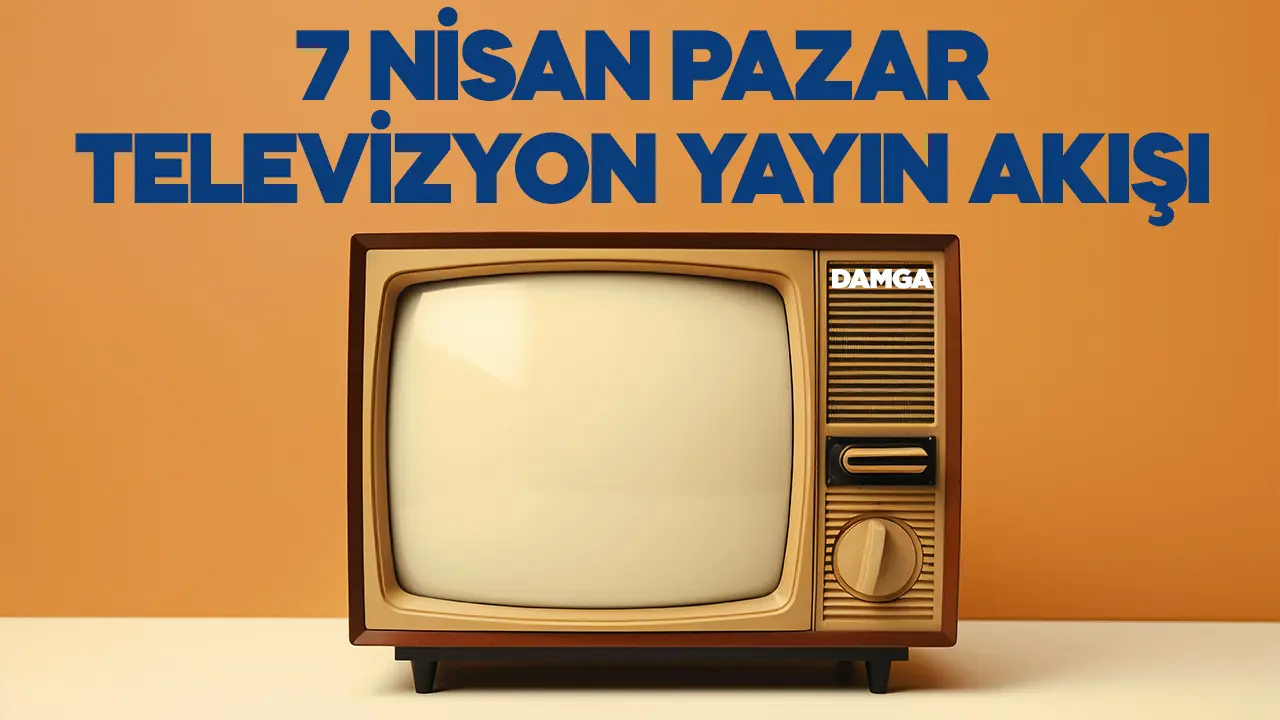 7 Nisan 2024 Pazar Atv, Kanal D, Show Tv, Star Tv, FOX Tv, TV8, TRT 1 ve Kanal 7 yayın akışı