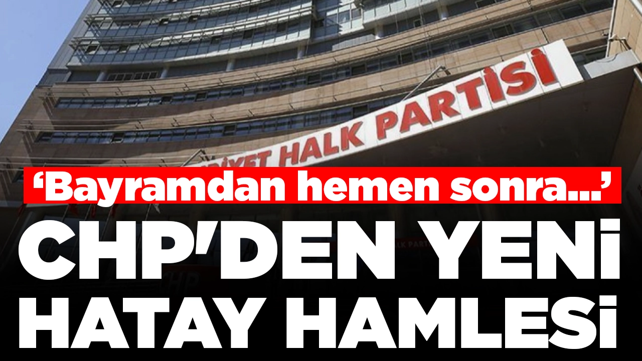 YSK'dan çıkan kararın ardından: CHP'den yeni Hatay hamlesi