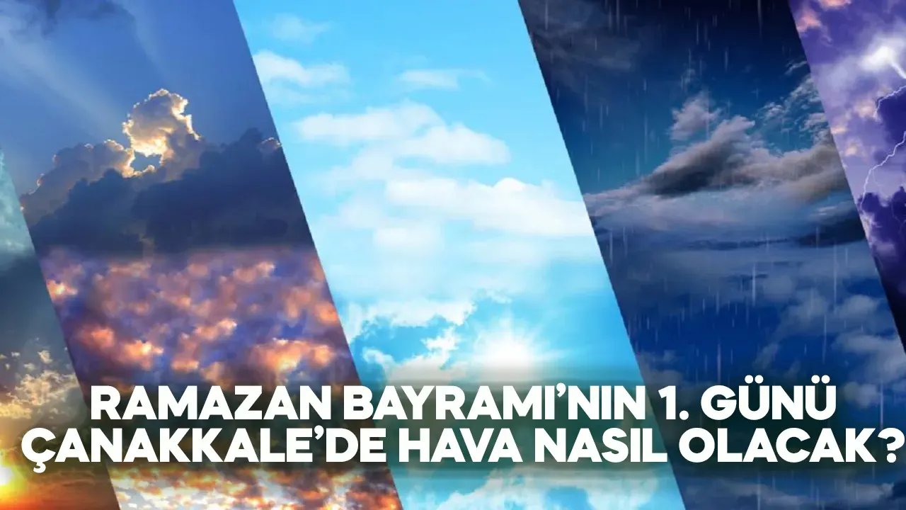 10 Nisan 2024 Çanakkale hava durumu, Ramazan Bayramı'nın ilk gününde hava nasıl olacak?