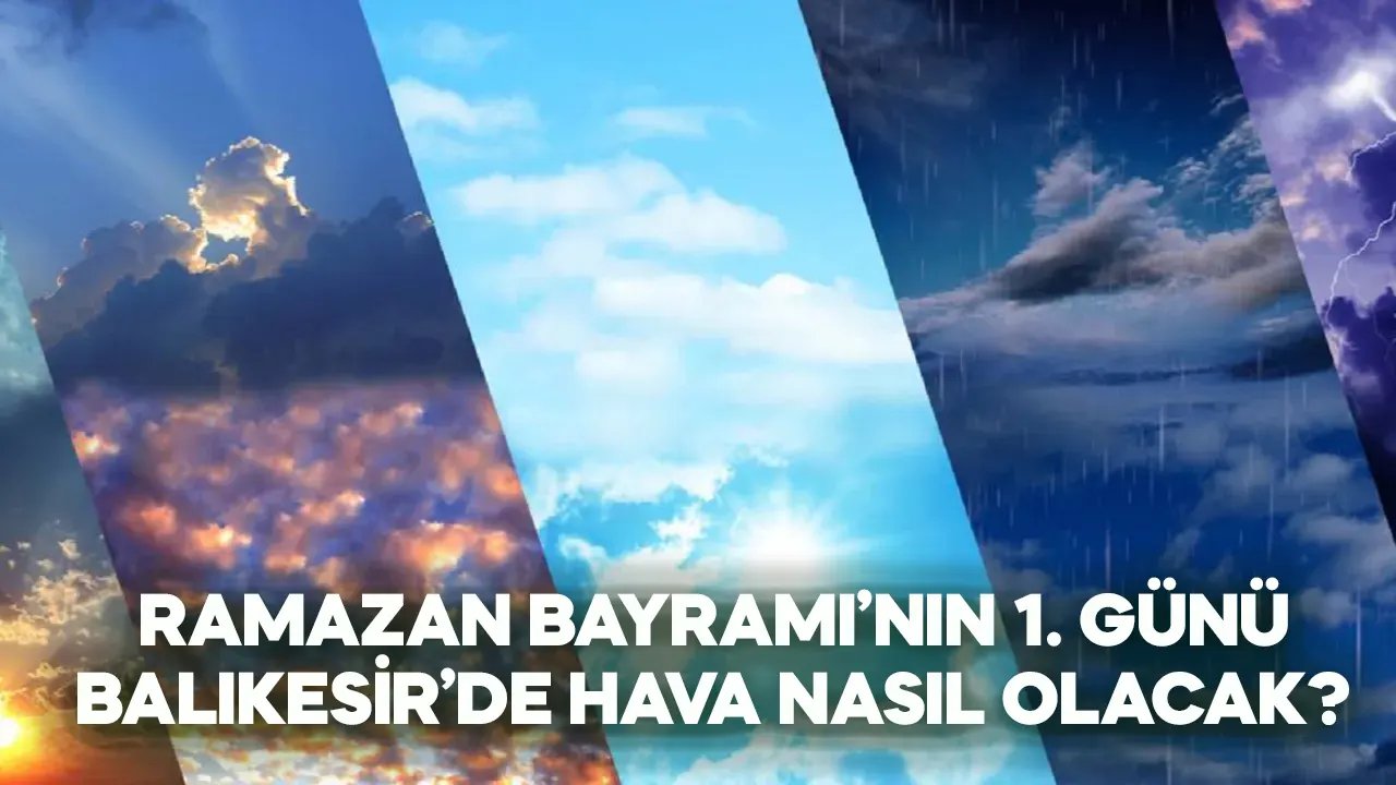 10 Nisan 2024 Balıkesir hava durumu, Ramazan Bayramı'nın ilk gününde hava nasıl olacak?