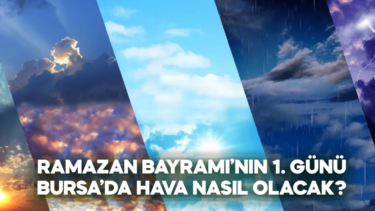 10 Nisan 2024 Bursa hava durumu, Ramazan Bayramı'nın ilk gününde hava nasıl olacak?