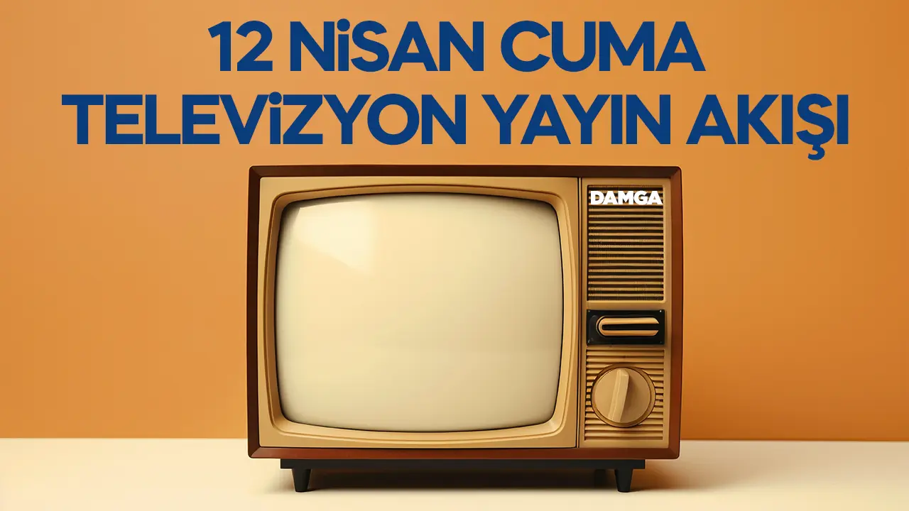 12 Nisan 2024 Cuma Atv, Kanal D, Show Tv, Star Tv, FOX Tv, TV8, TRT 1 ve Kanal 7 yayın akışı