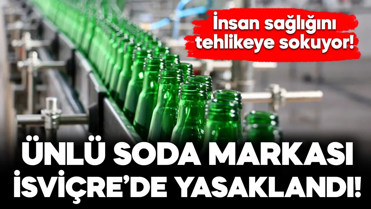 Türkiye’nin ünlü soda markası İsviçre’de yasaklandı: İnsan sağlığını tehdit ediyor…