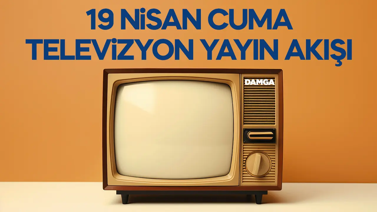 19 Nisan 2024 Cuma Atv, Kanal D, Show Tv, Star Tv, FOX Tv, TV8, TRT 1 ve Kanal 7 yayın akışı