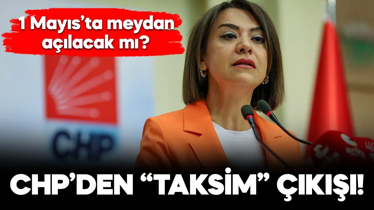 CHP'den "Taksim" çıkışı: 1 Mayıs'ta meydan açılacak mı?