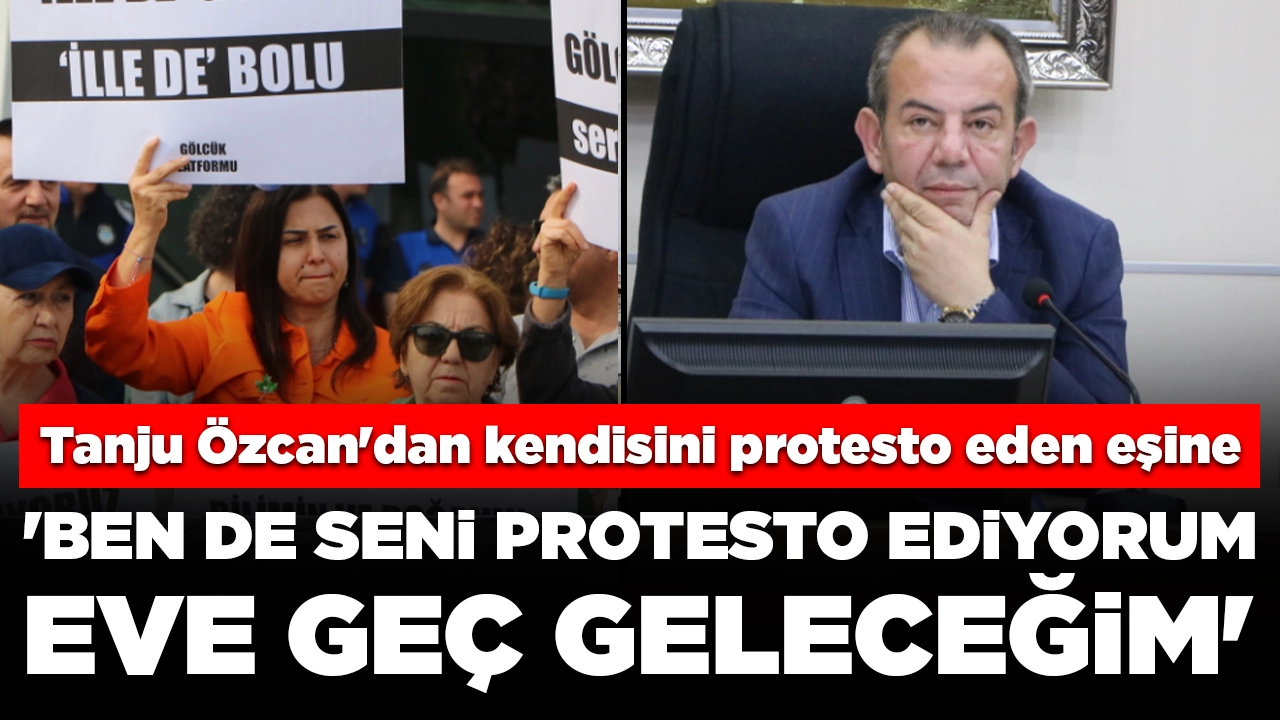 Tanju Özcan'dan kendisini protesto eden eşine: 'Ben de seni protesto ediyorum, eve geç geleceğim'