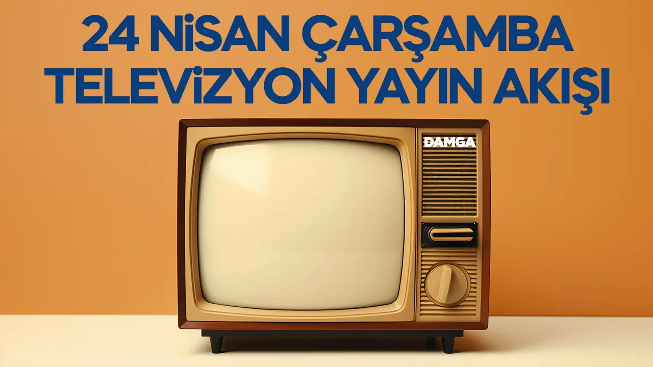 24 Nisan 2024 Çarşamba Atv, Kanal D, Show Tv, Star Tv, FOX Tv, TV8, TRT 1 ve Kanal 7 yayın akışı