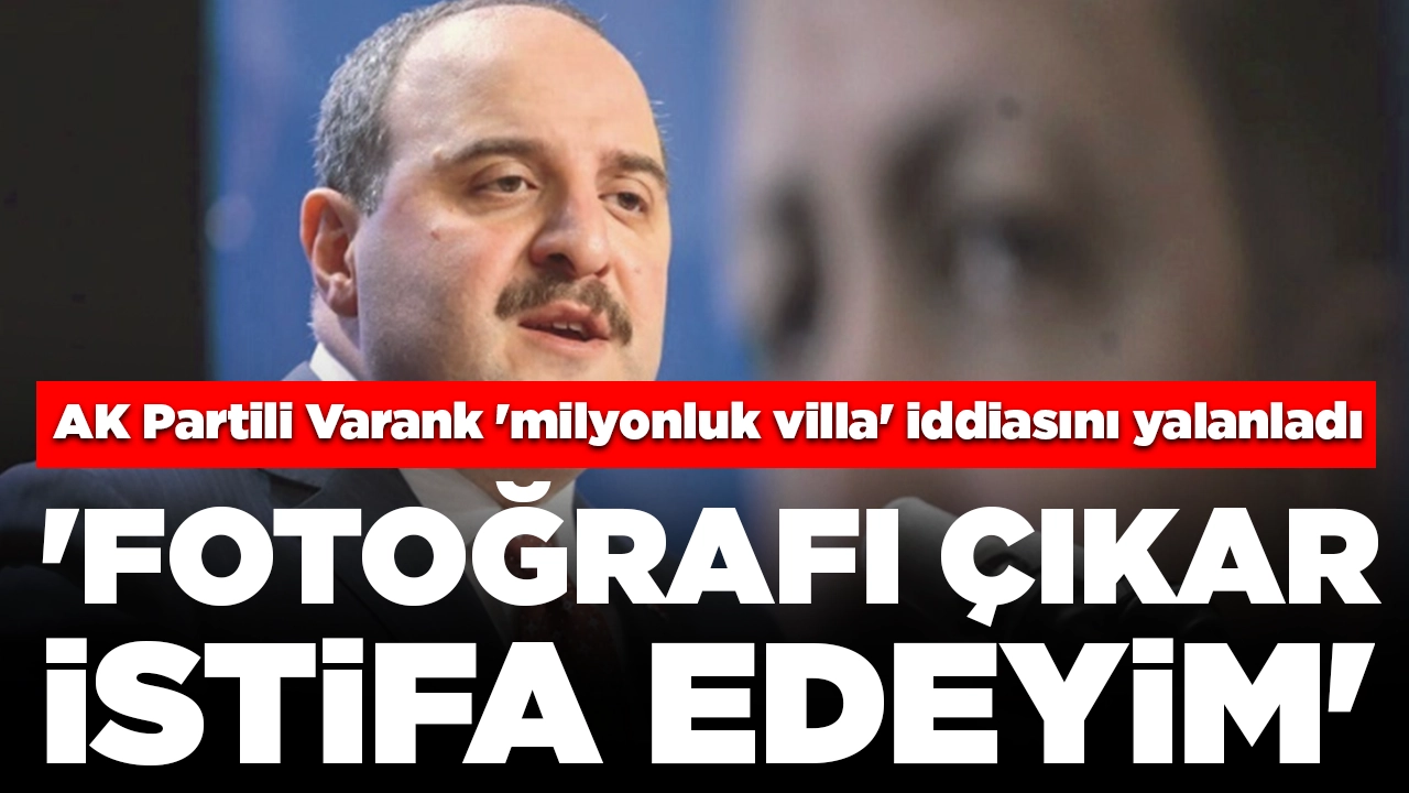 AK Partili Varank, 'memur maaşıyla milyonluk villa' iddiasını yalanladı: 'Fotoğrafı çıkar, istifa edeyim'