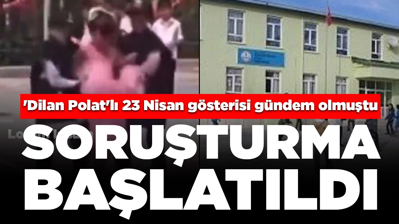 'Dilan Polat'lı 23 Nisan gösterisi gündem olmuştu: Soruşturma başlatıldı
