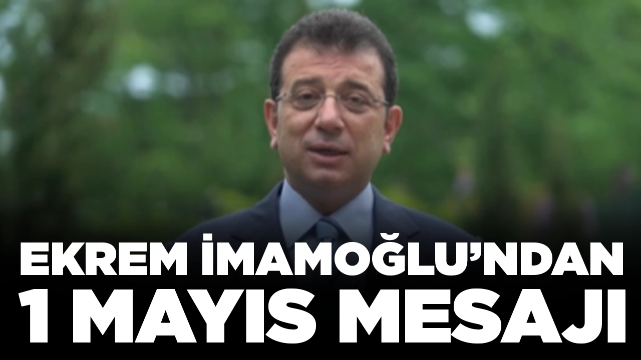 Ekrem İmamoğlu'ndan videolu 1 Mayıs mesajı