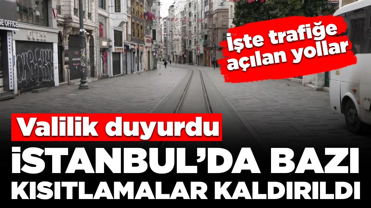 İstanbul Valiliği duyurdu: Bazı noktalardaki kısıtlamalar kaldırıldı