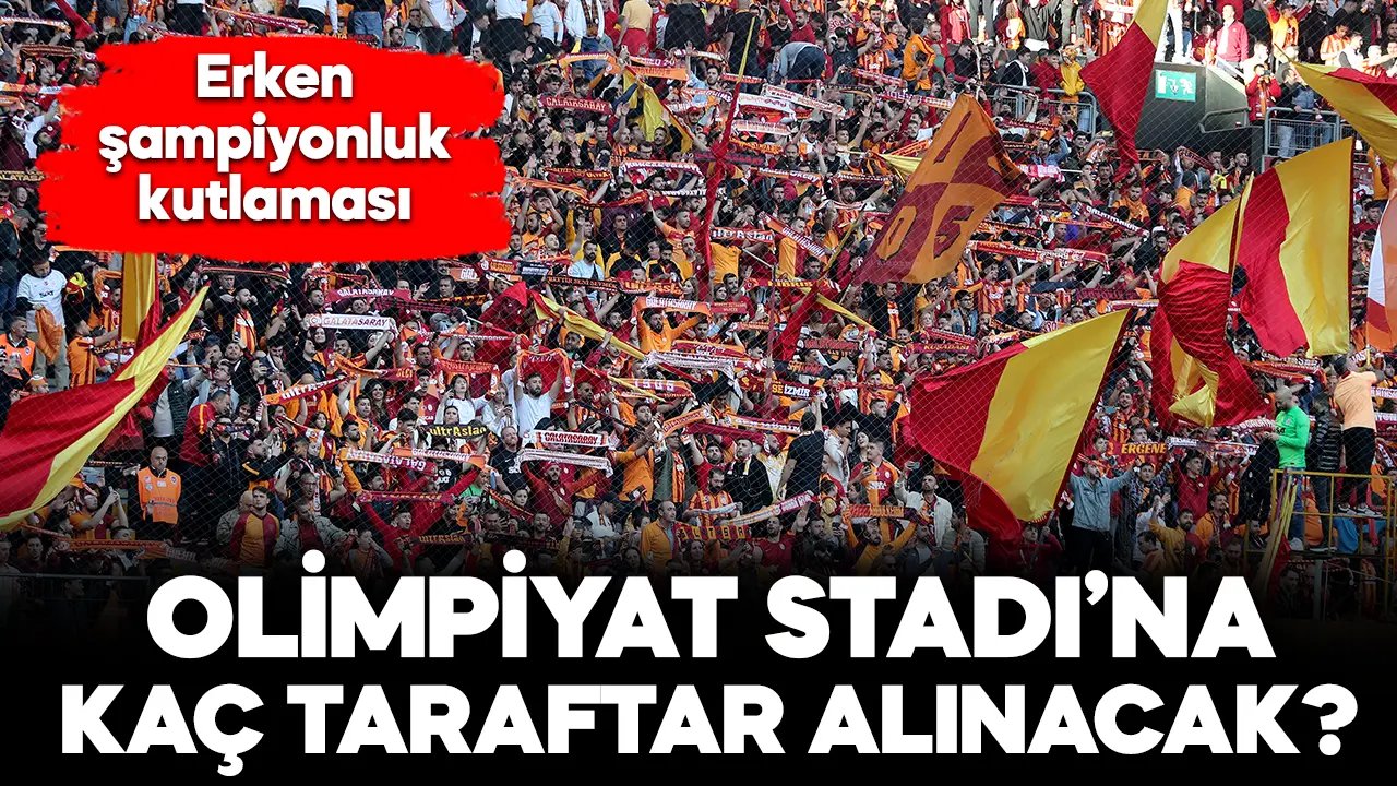 Atatürk Olimpiyat Stadı’na kaç Galatasaray taraftarı alınacak?