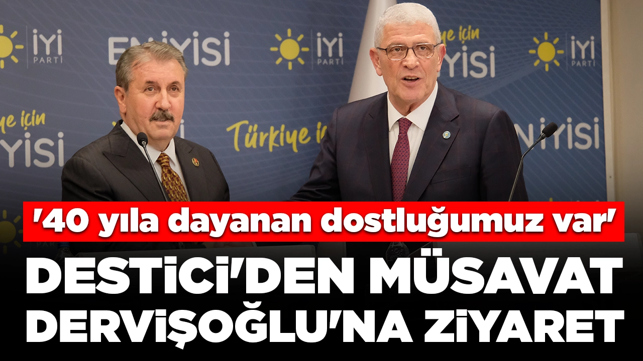 BBP lideri Destici'den Müsavat Dervişoğlu'na ziyaret: '40 yıla dayanan dostluğumuz var'