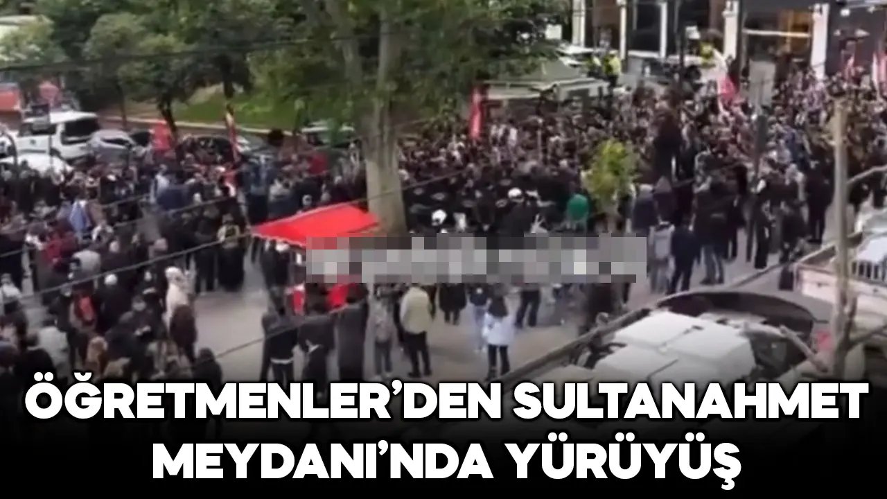 Sultanahmet Meydanı'nda öğretmenlerden yürüyüş eylemi! Tramvay seferleri durdu