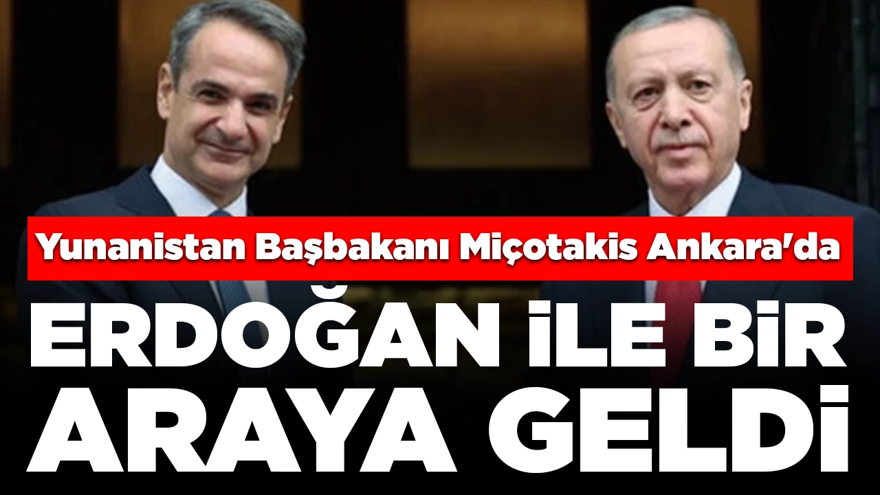 Yunanistan Başbakanı  Miçotakis Ankara'da: Cumhurbaşkanı Erdoğan ile bir araya geldi