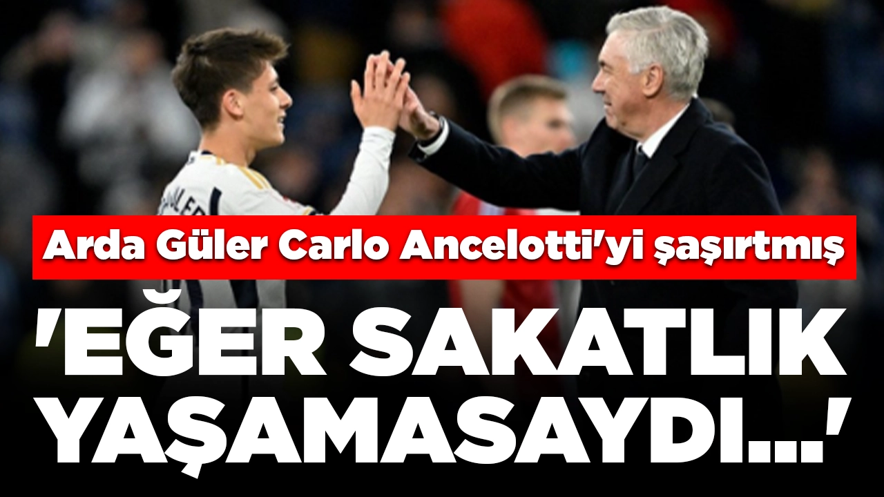 Arda Güler Carlo Ancelotti'yi şaşırtmış: 'Eğer sakatlık yaşamasaydı...'
