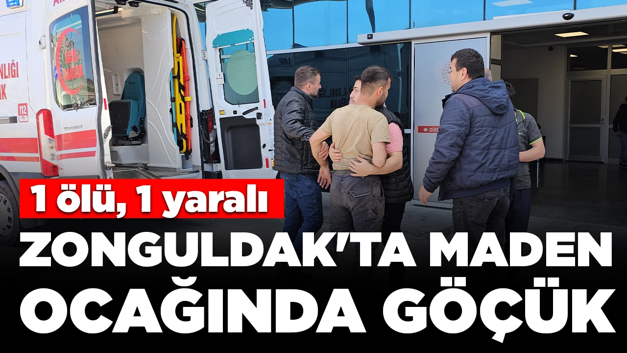 Zonguldak'ta maden ocağında göçük: 1 ölü, 1 yaralı
