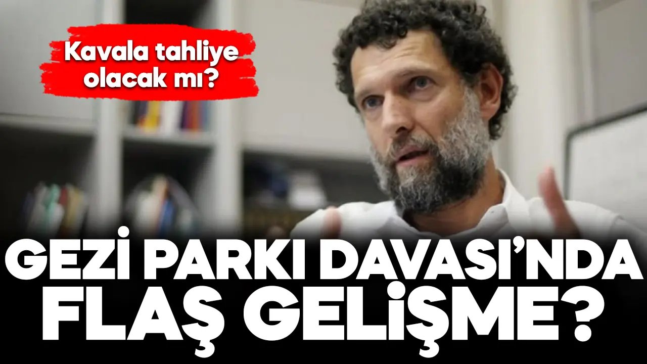 Gezi Parkı davasında flaş gelişme! Osman Kavala tahliye olacak mı?