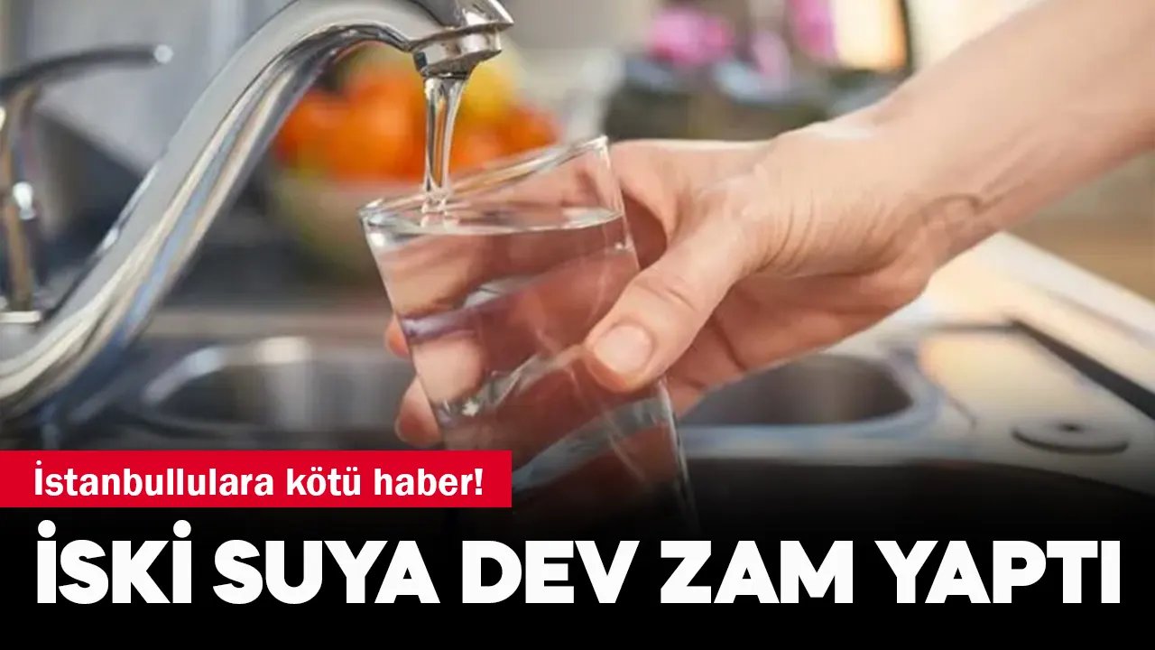 İstanbullulara kötü haber! İSKİ suya dev zam yaptı, Megakentte suyun birim fiyatı kaç TL oldu?