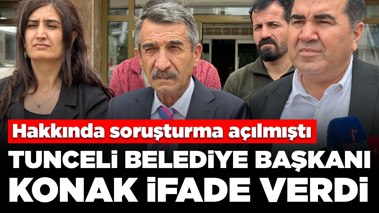 Hakkında soruşturma açılmıştı: Tunceli Belediye Başkanı Konak ifade verdi
