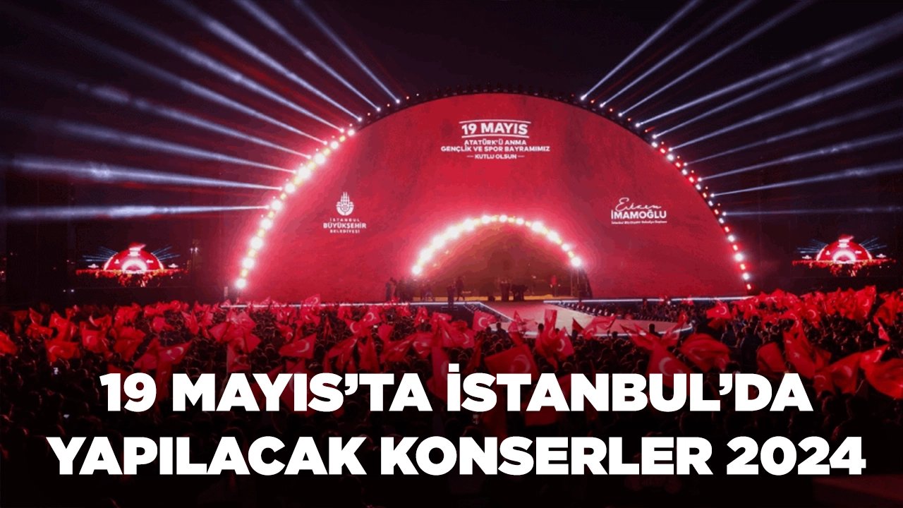 İstanbul'da 19 Mayıs 2024 Pazar günü ilçelerin ücretsiz konserlerinde hangi sanatçılar nerede sahne alacak?
