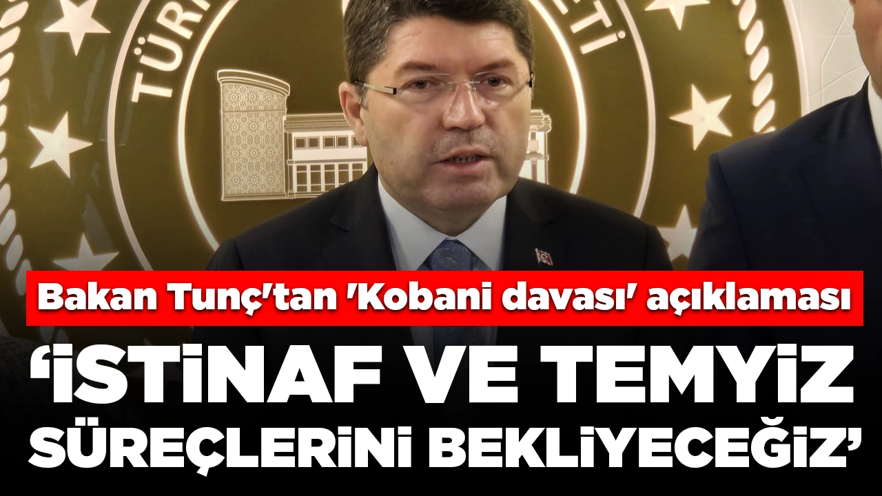 Bakan Tunç'tan Kobani davası, 28 Şubat ve Ayhan Bora Kaplan açıklaması