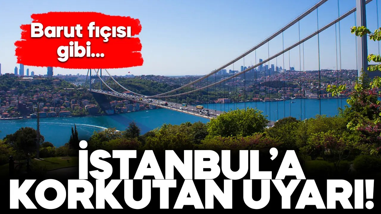 İstanbul için dikkat çeken uyarı! “Barut fıçısı gibi…”