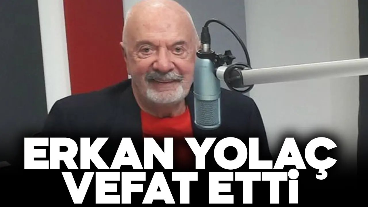 Son Dakika Haberi... Erkan Yolaç vefat etti!