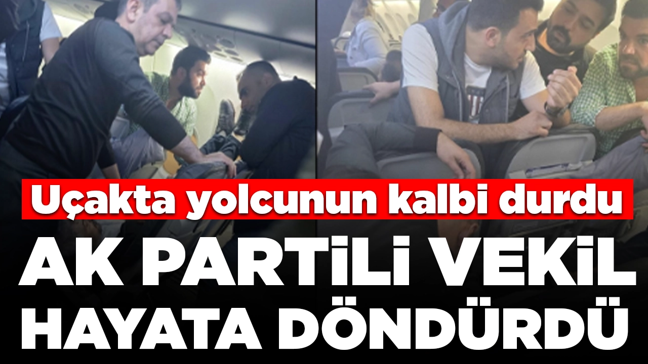 AK Partili vekilden uçakta kalbi duran yolcuya müdahale: Hayata döndürdü